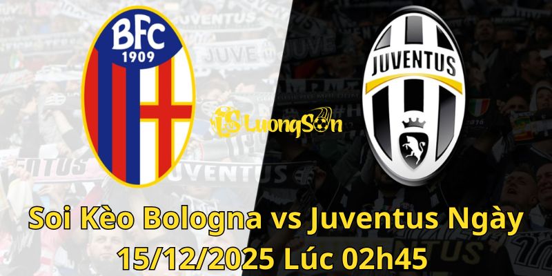 Soi Kèo Bologna vs Juventus Ngày 15/12/2025 Lúc 02h45 1 Soi Kèo Bologna vs Juventus Ngày 15/12/2025 Lúc 02h45